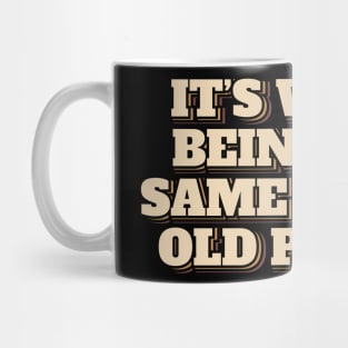 It's Weird Being The Same Age As Old People Mug